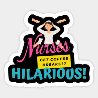 Nurses Get Coffee Breaks?? Sticker